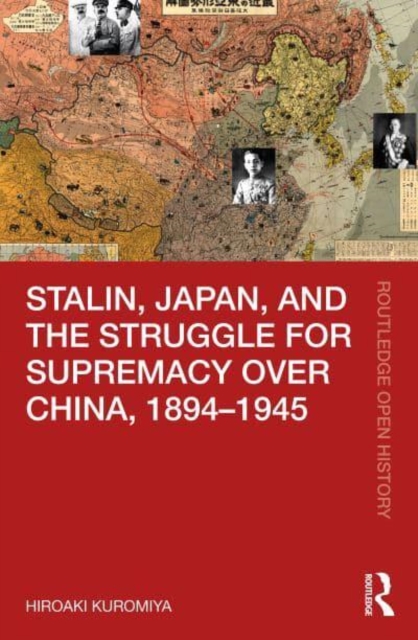 Stalin, Japan, and the Struggle for Supremacy over China, 1894-1945, Hardback Book