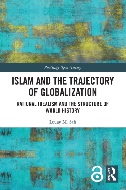 Islam and the Trajectory of Globalization : Rational Idealism and the Structure of World History, Paperback / softback Book