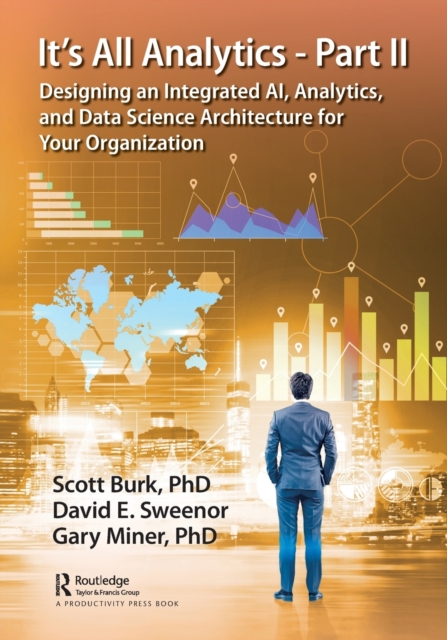 It's All Analytics - Part II : Designing an Integrated AI, Analytics, and Data Science Architecture for Your Organization, Paperback / softback Book