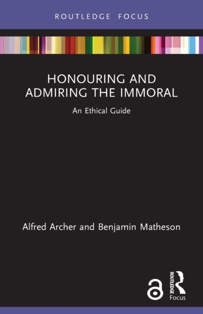 Honouring and Admiring the Immoral : An Ethical Guide, Paperback / softback Book