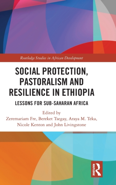 Social Protection, Pastoralism and Resilience in Ethiopia : Lessons for Sub-Saharan Africa, Hardback Book