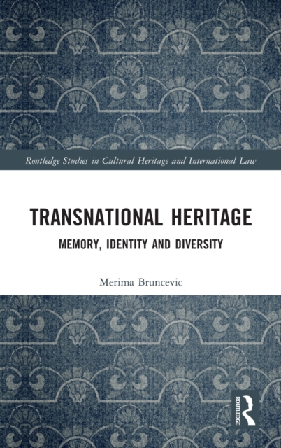 Regulating Transnational Heritage : Memory, Identity and Diversity, Hardback Book