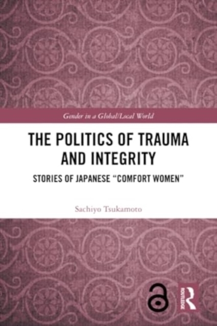 The Politics of Trauma and Integrity : Stories of Japanese "Comfort Women", Paperback / softback Book