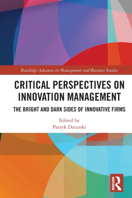 Critical Perspectives on Innovation Management : The Bright and Dark Sides of Innovative Firms, Paperback / softback Book