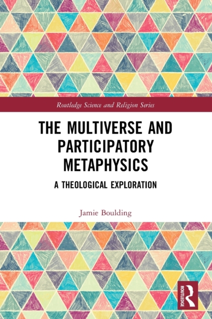 The Multiverse and Participatory Metaphysics : A Theological Exploration, Paperback / softback Book