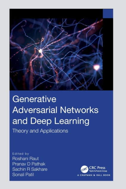 Generative Adversarial Networks and Deep Learning : Theory and Applications, Hardback Book
