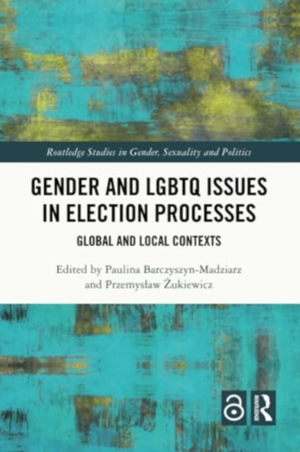 Gender and LGBTQ Issues in Election Processes : Global and Local Contexts, Paperback / softback Book