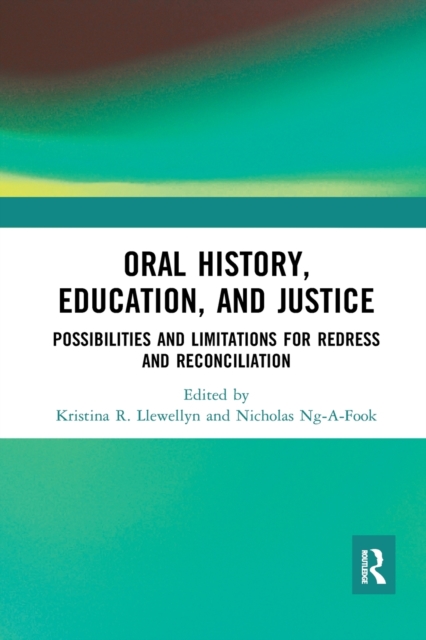 Oral History, Education, and Justice : Possibilities and Limitations for Redress and Reconciliation, Paperback / softback Book