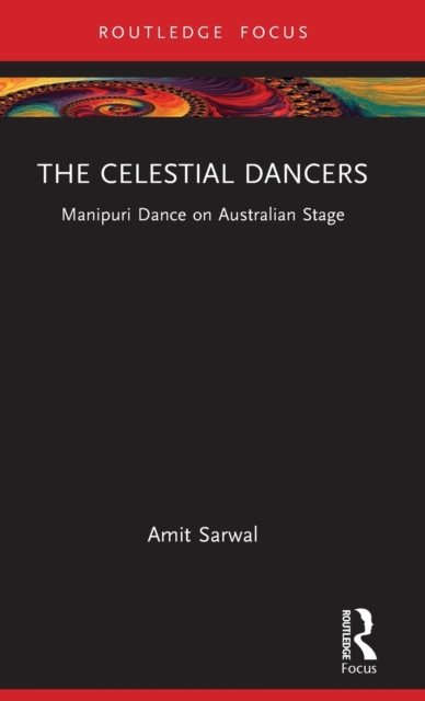 The Celestial Dancers : Manipuri Dance on Australian Stage, Hardback Book