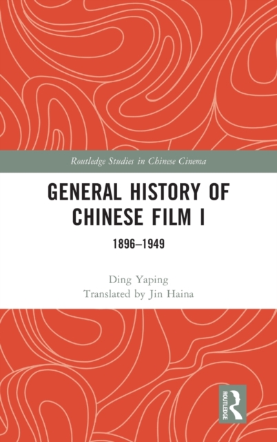 General History of Chinese Film I : 1896–1949, Hardback Book