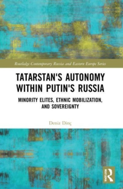 Tatarstan's Autonomy within Putin's Russia : Minority Elites, Ethnic Mobilization, and Sovereignty, Paperback / softback Book