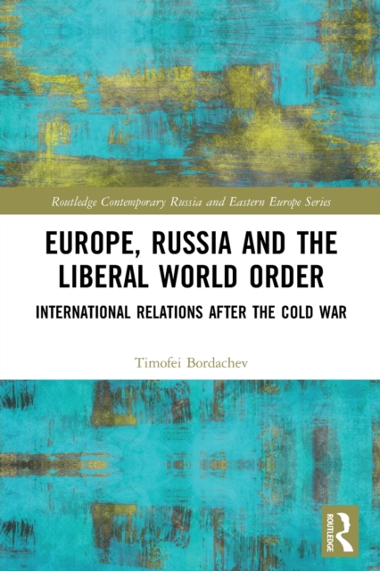 Europe, Russia and the Liberal World Order : International Relations after the Cold War, Paperback / softback Book
