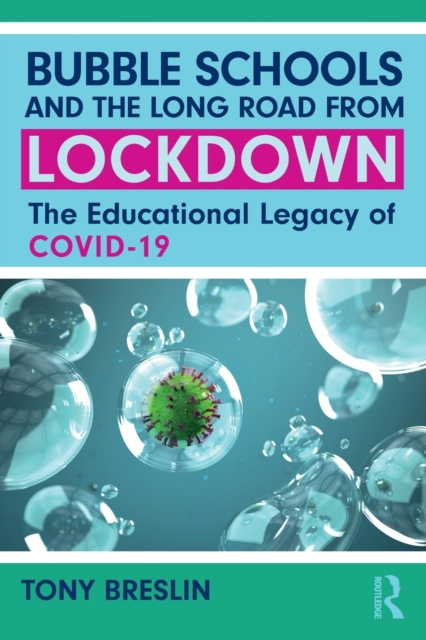Bubble Schools and the Long Road from Lockdown : The Educational Legacy of COVID-19, Paperback / softback Book