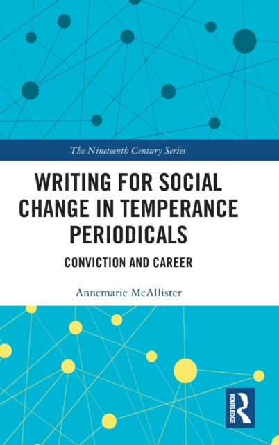 Writing for Social Change in Temperance Periodicals : Conviction and Career, Hardback Book