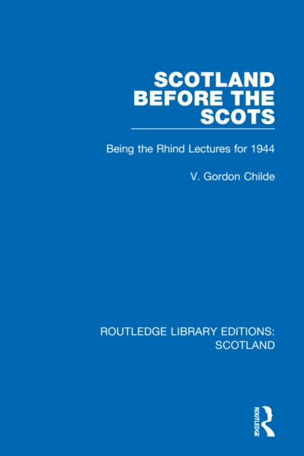 Scotland Before the Scots : Being the Rhind Lectures for 1944, Hardback Book