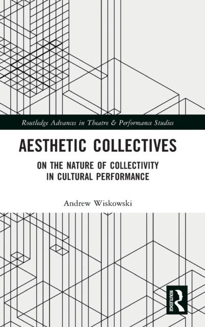 Aesthetic Collectives : On the Nature of Collectivity in Cultural Performance, Hardback Book