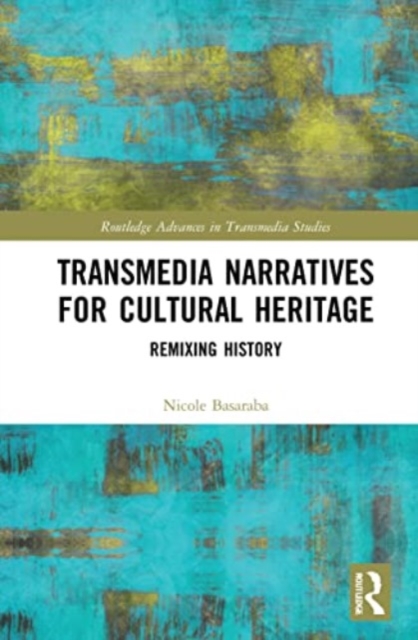 Transmedia Narratives for Cultural Heritage : Remixing History, Paperback / softback Book
