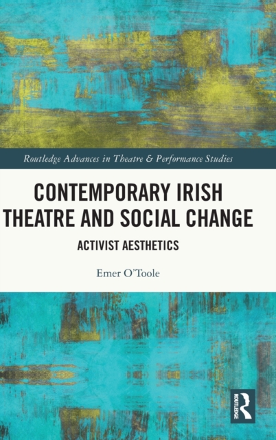 Contemporary Irish Theatre and Social Change : Activist Aesthetics, Hardback Book