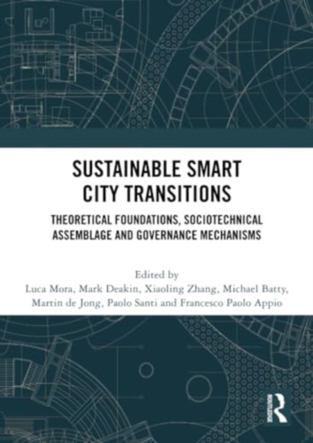Sustainable Smart City Transitions : Theoretical Foundations, Sociotechnical Assemblage and Governance Mechanisms, Paperback / softback Book