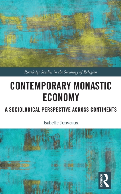 Contemporary Monastic Economy : A Sociological Perspective Across Continents, Hardback Book