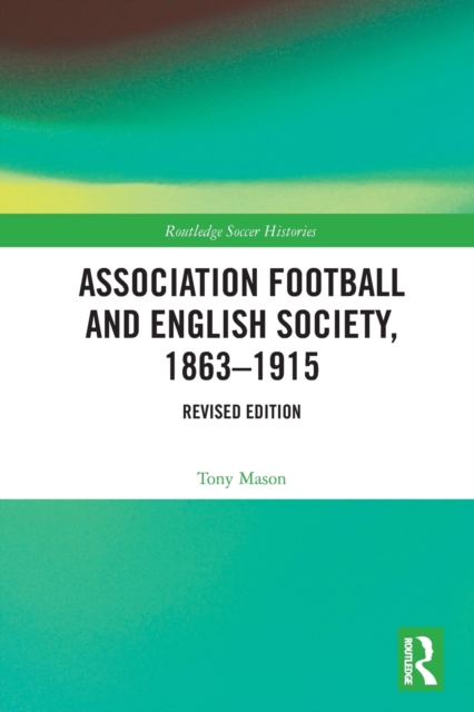 Association Football and English Society, 1863-1915 (revised edition), Paperback / softback Book