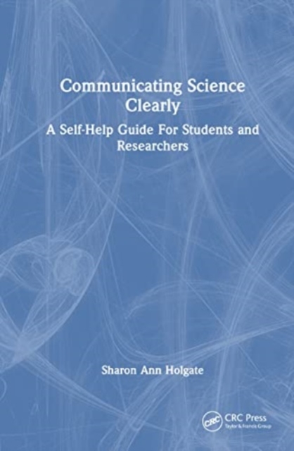 Communicating Science Clearly : A Self-Help Guide For Students and Researchers, Hardback Book