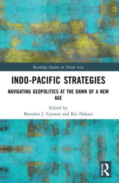 Indo-Pacific Strategies : Navigating Geopolitics at the Dawn of a New Age, Paperback / softback Book