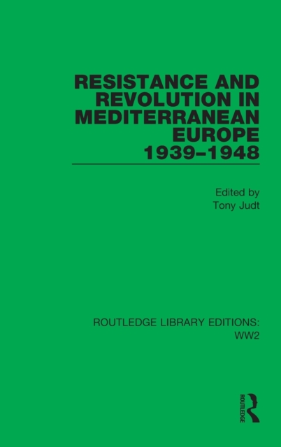 Resistance and Revolution in Mediterranean Europe 1939-1948, Hardback Book