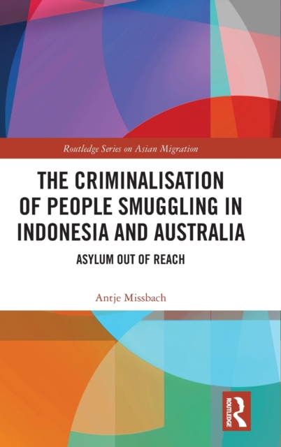 The Criminalisation of People Smuggling in Indonesia and Australia : Asylum out of reach, Hardback Book