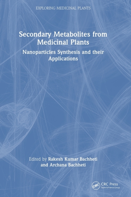 Secondary Metabolites from Medicinal Plants : Nanoparticles Synthesis and their Applications, Hardback Book