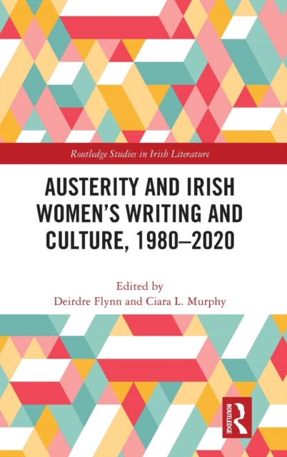 Austerity and Irish Women’s Writing and Culture, 1980–2020, Hardback Book