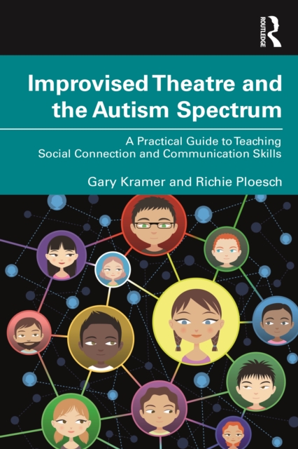 Improvised Theatre and the Autism Spectrum : A Practical Guide to Teaching Social Connection and Communication Skills, Hardback Book