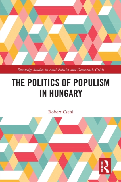 The Politics of Populism in Hungary, Paperback / softback Book