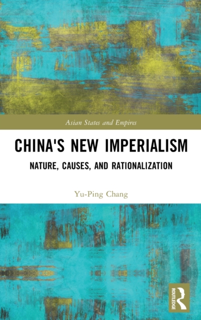 China's New Imperialism : Nature, Causes, and Rationalization, Hardback Book