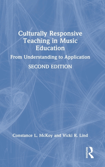 Culturally Responsive Teaching in Music Education : From Understanding to Application, Hardback Book