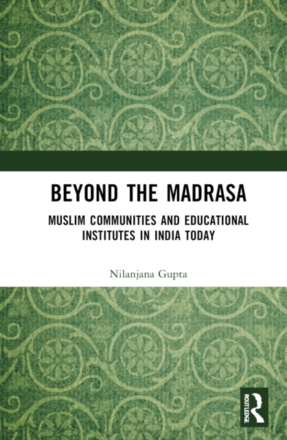 Beyond the Madrasa : Muslim Communities and Educational Institutes in India Today, Hardback Book
