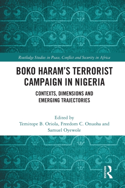 Boko Haram’s Terrorist Campaign in Nigeria : Contexts, Dimensions and Emerging Trajectories, Paperback / softback Book