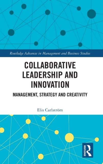 Collaborative Leadership and Innovation : Management, Strategy and Creativity, Hardback Book