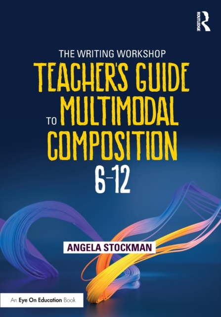 The Writing Workshop Teacher's Guide to Multimodal Composition (6-12), Paperback / softback Book