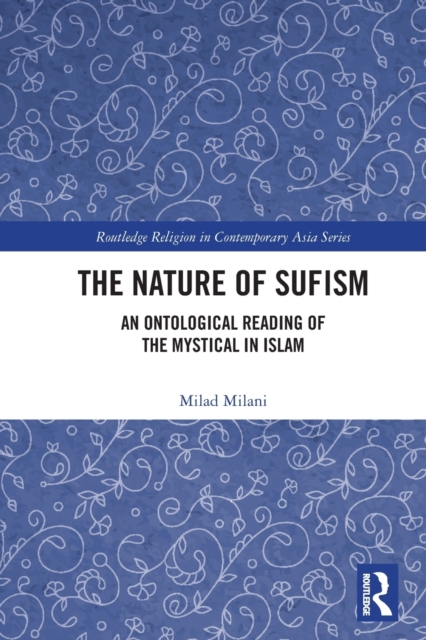The Nature of Sufism : An Ontological Reading of the Mystical in Islam, Paperback / softback Book