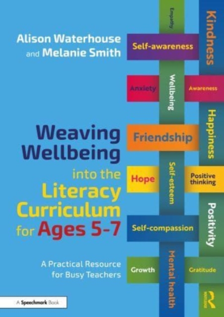 Weaving Wellbeing into the Literacy Curriculum for Ages 5-7 : A Practical Resource for Busy Teachers, Paperback / softback Book