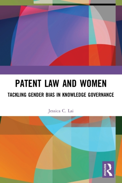 Patent Law and Women : Tackling Gender Bias in Knowledge Governance, Paperback / softback Book