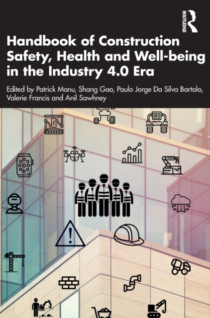 Handbook of Construction Safety, Health and Well-being in the Industry 4.0 Era, Hardback Book