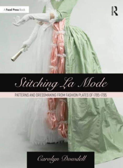 Stitching La Mode: Patterns and Dressmaking from Fashion Plates of 1785-1795, Paperback / softback Book