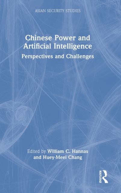 Chinese Power and Artificial Intelligence : Perspectives and Challenges, Hardback Book