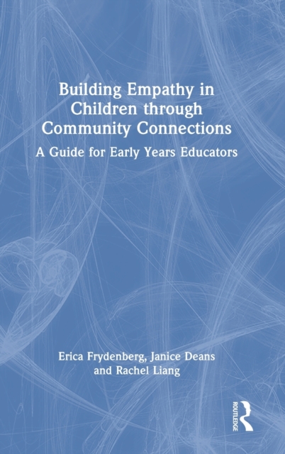Building Empathy in Children through Community Connections : A Guide for Early Years Educators, Hardback Book