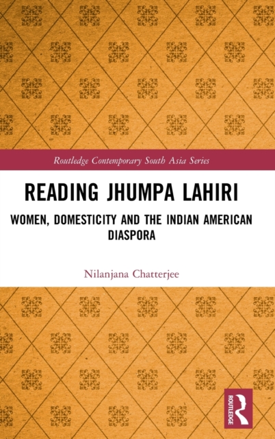 Reading Jhumpa Lahiri : Women, Domesticity and the Indian American Diaspora, Hardback Book
