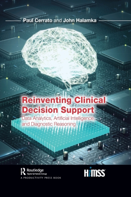 Reinventing Clinical Decision Support : Data Analytics, Artificial Intelligence, and Diagnostic Reasoning, Paperback / softback Book