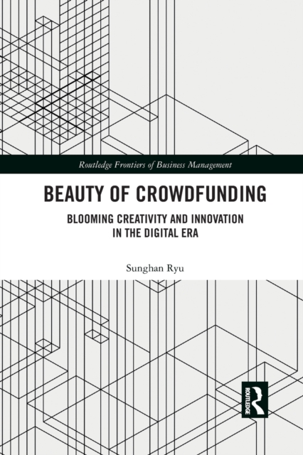 Beauty of Crowdfunding : Blooming Creativity and Innovation in the Digital Era, Paperback / softback Book
