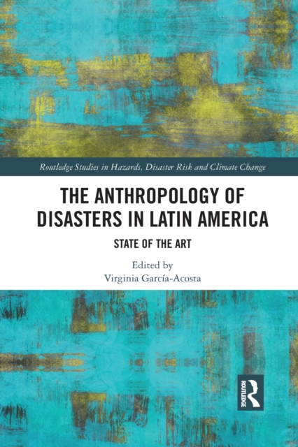 The Anthropology of Disasters in Latin America : State of the Art, Paperback / softback Book